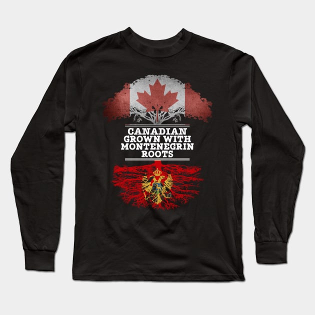 Canadian Grown With Montenegrin Roots - Gift for Montenegrin With Roots From Montenegro Long Sleeve T-Shirt by Country Flags